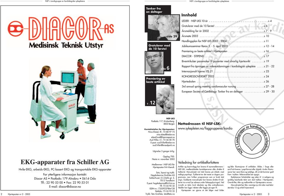 ........................s 11 Jubileumsseminar Røros 3. - 5. april 2003........................s 12-14 Premiering av beste artikkel i Hjerteposten.........................s 16 DIACOR - STIPEND.