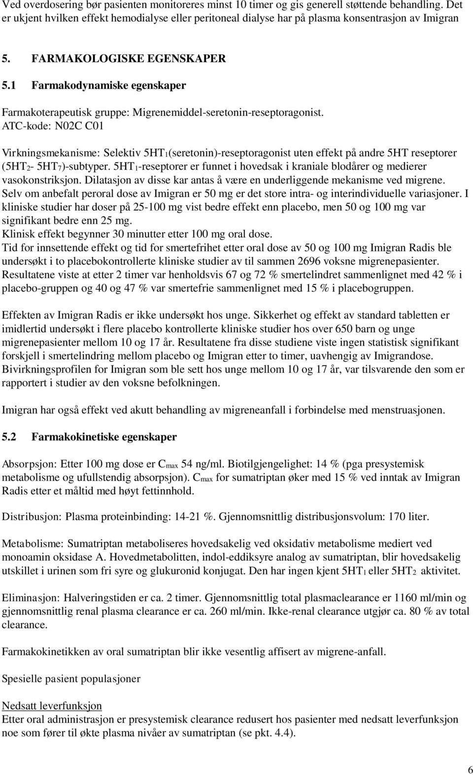 1 Farmakodynamiske egenskaper Farmakoterapeutisk gruppe: Migrenemiddel-seretonin-reseptoragonist.