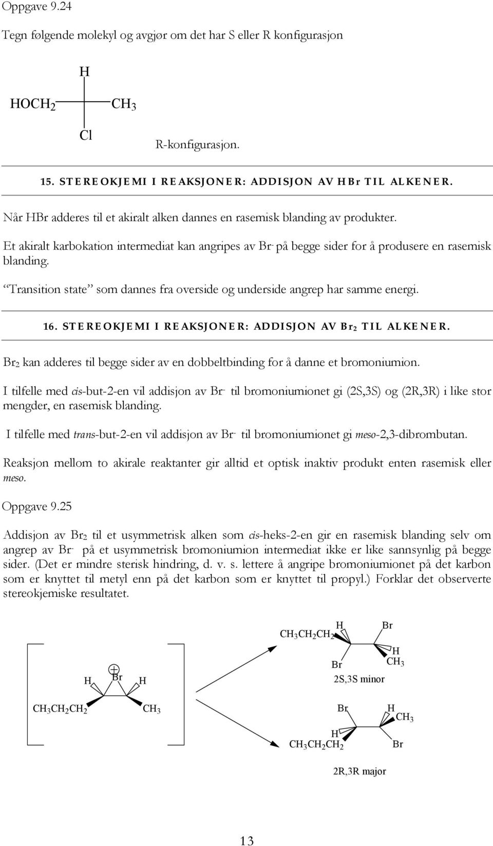 Transition state som dannes fra overside og underside angrep har samme energi. 16. STEREOKJEMI I REAKSJONER: ADDISJON AV 2 TIL ALKENER.