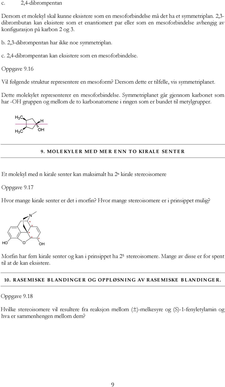 2,4-dibrompentan kan eksistere som en mesoforbindelse. Oppgave 9.16 Vil følgende struktur representere en mesoform? Dersom dette er tilfelle, vis symmetriplanet.