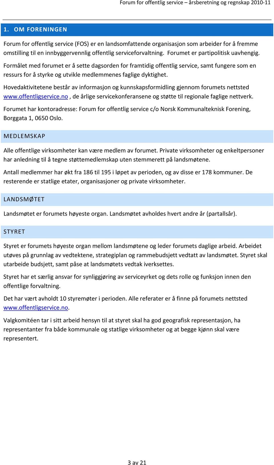 Hovedaktivitetene består av informasjon og kunnskapsformidling gjennom forumets nettsted www.offentligservice.no, de årlige servicekonferansene og støtte til regionale faglige nettverk.