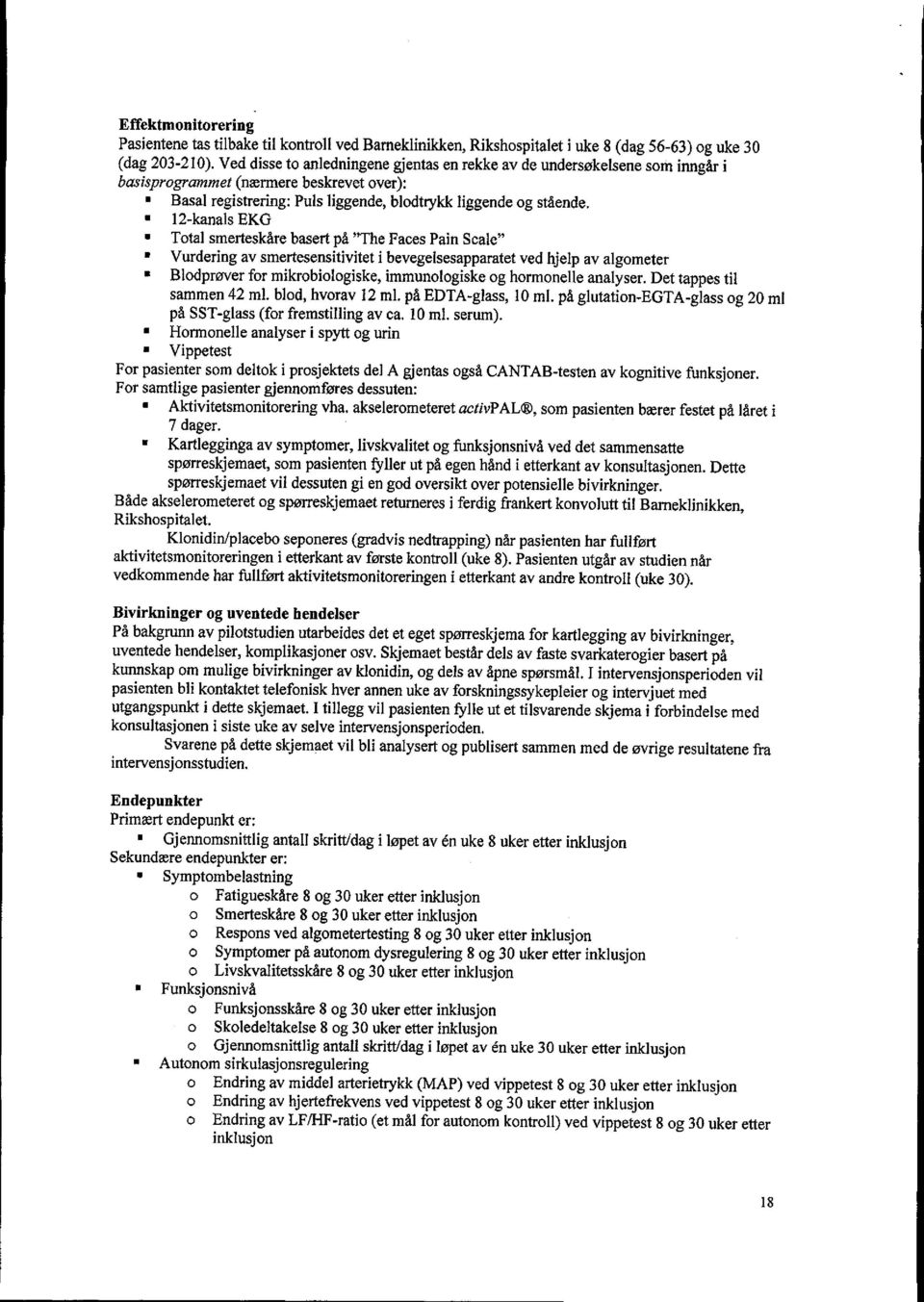 12-kanals EKG Total smerteskåre basert på "The Faces Pain Scale" Vurdering av smertesensitivitet i bevegelsesapparatet ved hjelp av algometer Blodprøver for mikrobiologiske, immunologiske og