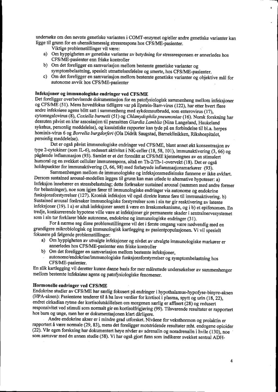 samvariasjon mellom bestemte genetiske varianter og symptombelastning, spesielt utmattelsesfølelse og smerte, hos CFS/ME-pasienter.