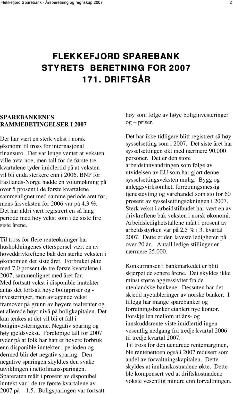 Det var lenge ventet at veksten ville avta noe, men tall for de første tre kvartalene tyder imidlertid på at veksten vil bli enda sterkere enn i 2006.