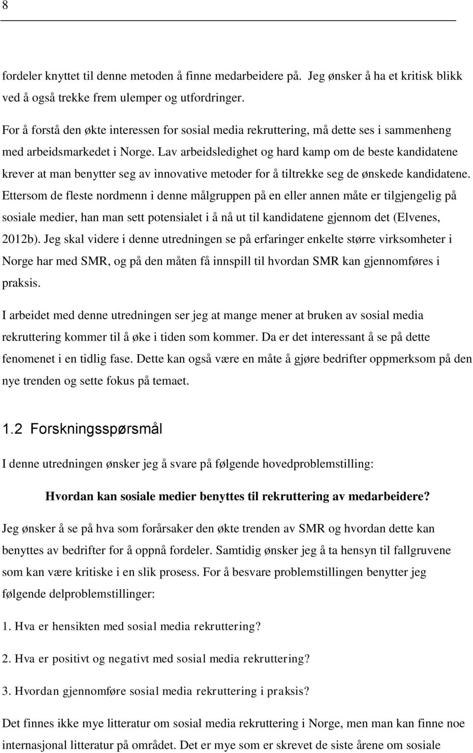 Lav arbeidsledighet og hard kamp om de beste kandidatene krever at man benytter seg av innovative metoder for å tiltrekke seg de ønskede kandidatene.