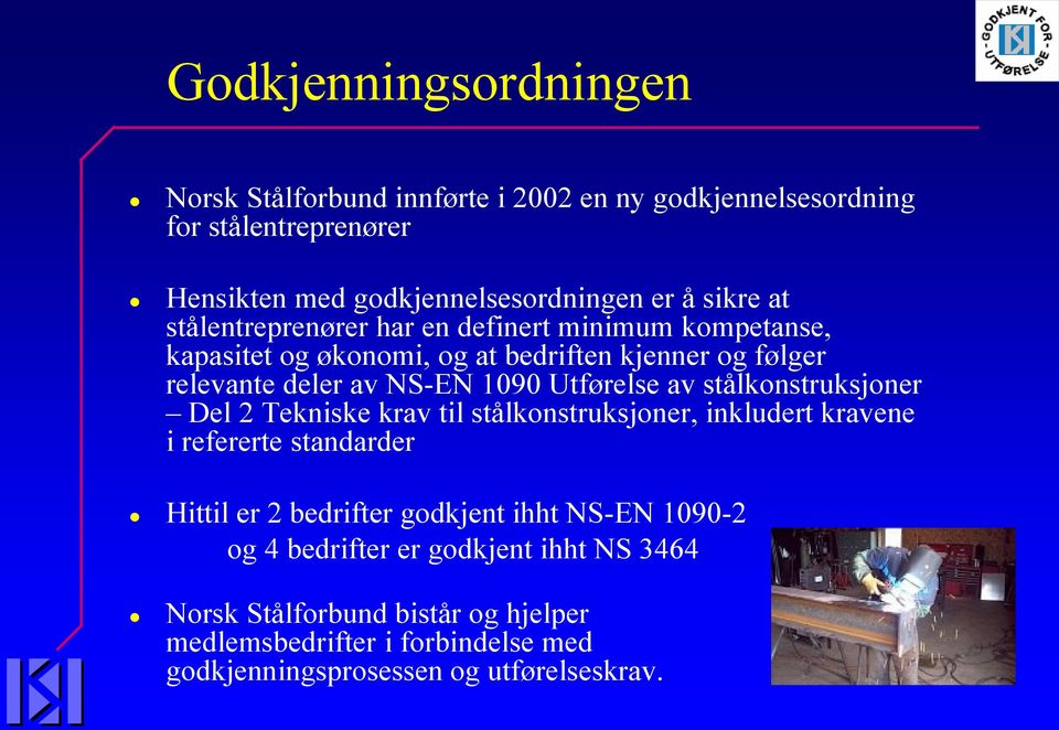 av stålkonstruksjoner Del 2 Tekniske krav til stålkonstruksjoner, inkludert kravene i refererte standarder Hittil er 2 bedrifter godkjent ihht NS-EN