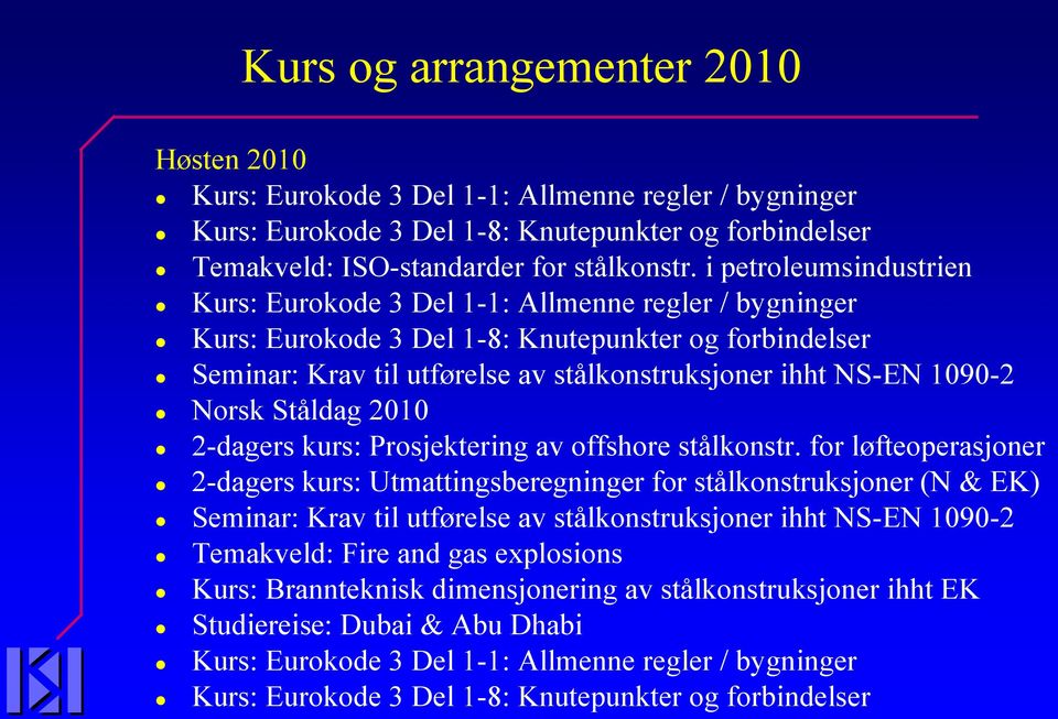 Norsk Ståldag 2010 2-dagers kurs: Prosjektering av offshore stålkonstr.