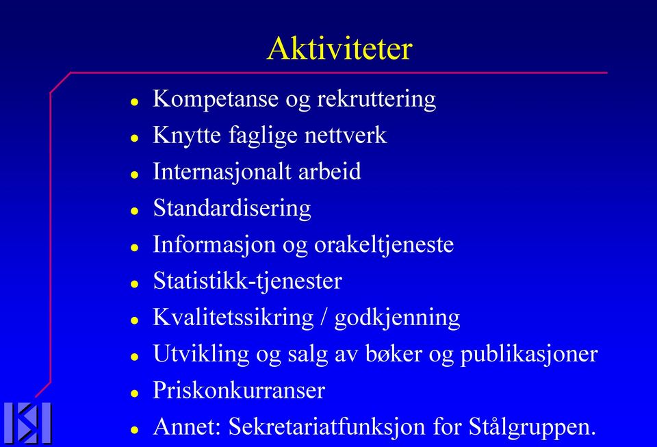 Statistikk-tjenester Kvalitetssikring / godkjenning Utvikling og salg