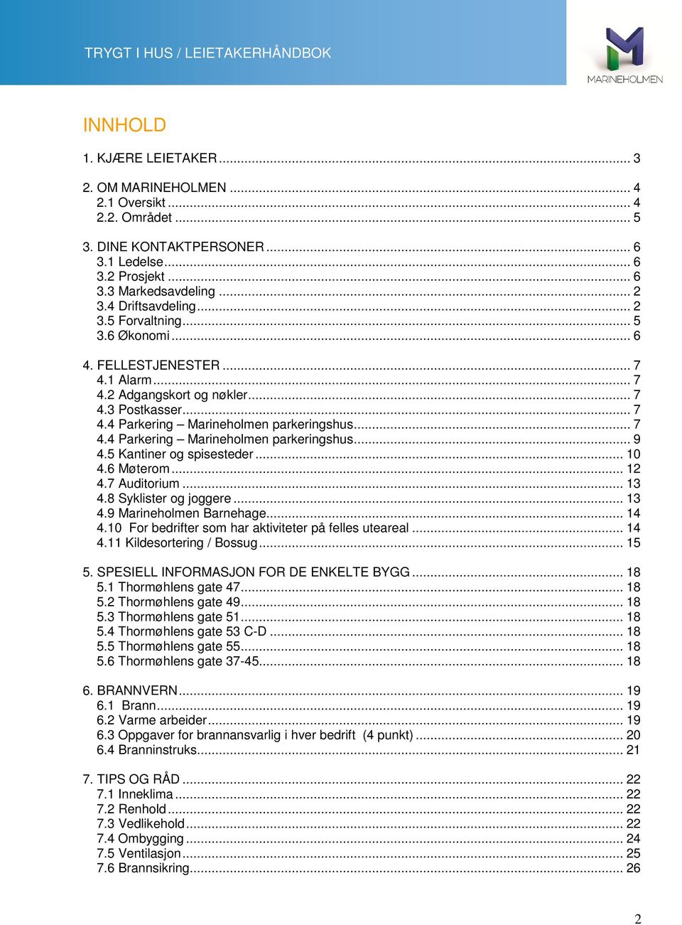 5 Kantiner og spisesteder... 10 4.6 Møterom... 12 4.7 Auditorium... 13 4.8 Syklister og joggere... 13 4.9 Marineholmen Barnehage... 14 4.10 For bedrifter som har aktiviteter på felles uteareal... 14 4.11 Kildesortering / Bossug.