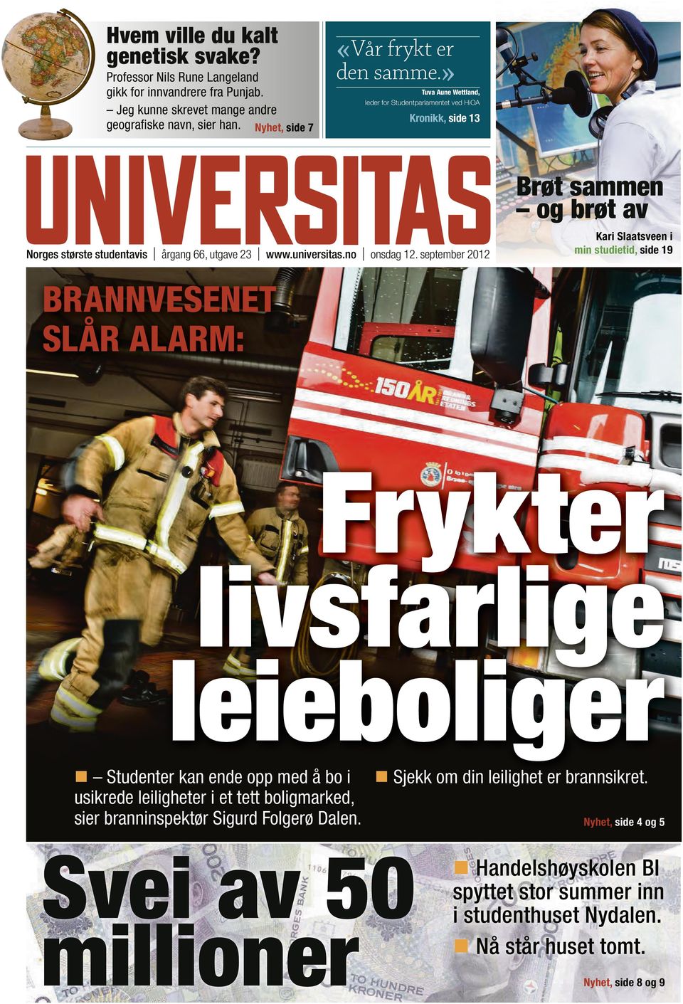 september 2012 Kari Slaatsveen i min studietid, side 19 BRANNVESENET SLÅR ALARM: Frykter livsfarlige leieboliger Studenter kan ende opp med å bo i Sjekk om din leilighet er brannsikret.