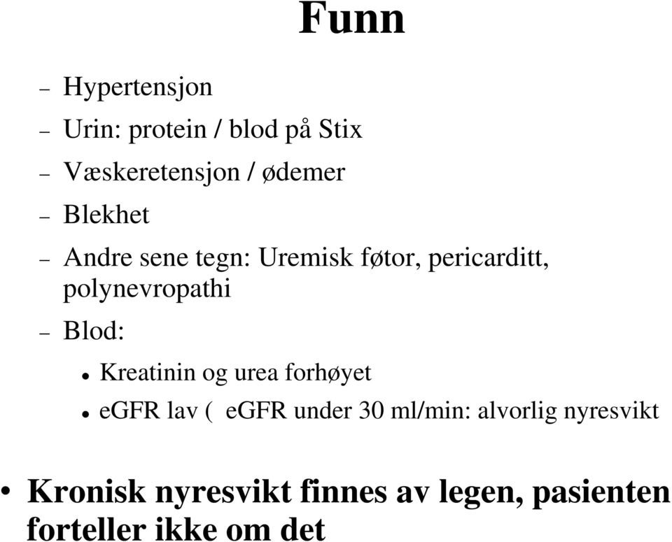 Blod: Kreatinin og urea forhøyet egfr lav ( egfr under 30 ml/min: