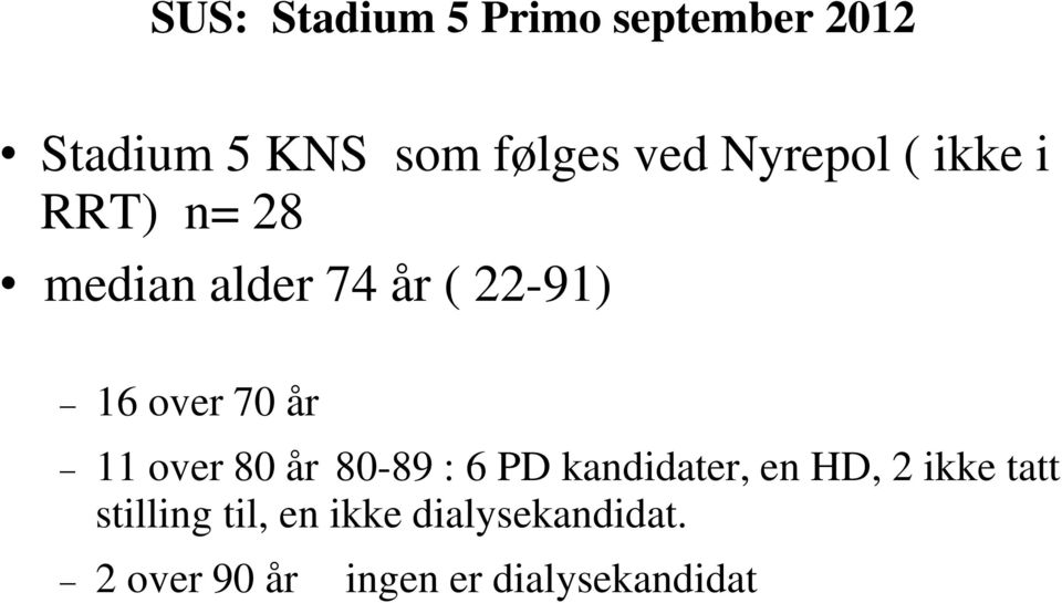 år 11 over 80 år 80-89 : 6 PD kandidater, en HD, 2 ikke tatt