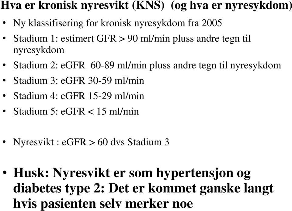 nyresykdom Stadium 3: egfr 30-59 ml/min Stadium 4: egfr 15-29 ml/min Stadium 5: egfr < 15 ml/min Nyresvikt : egfr >