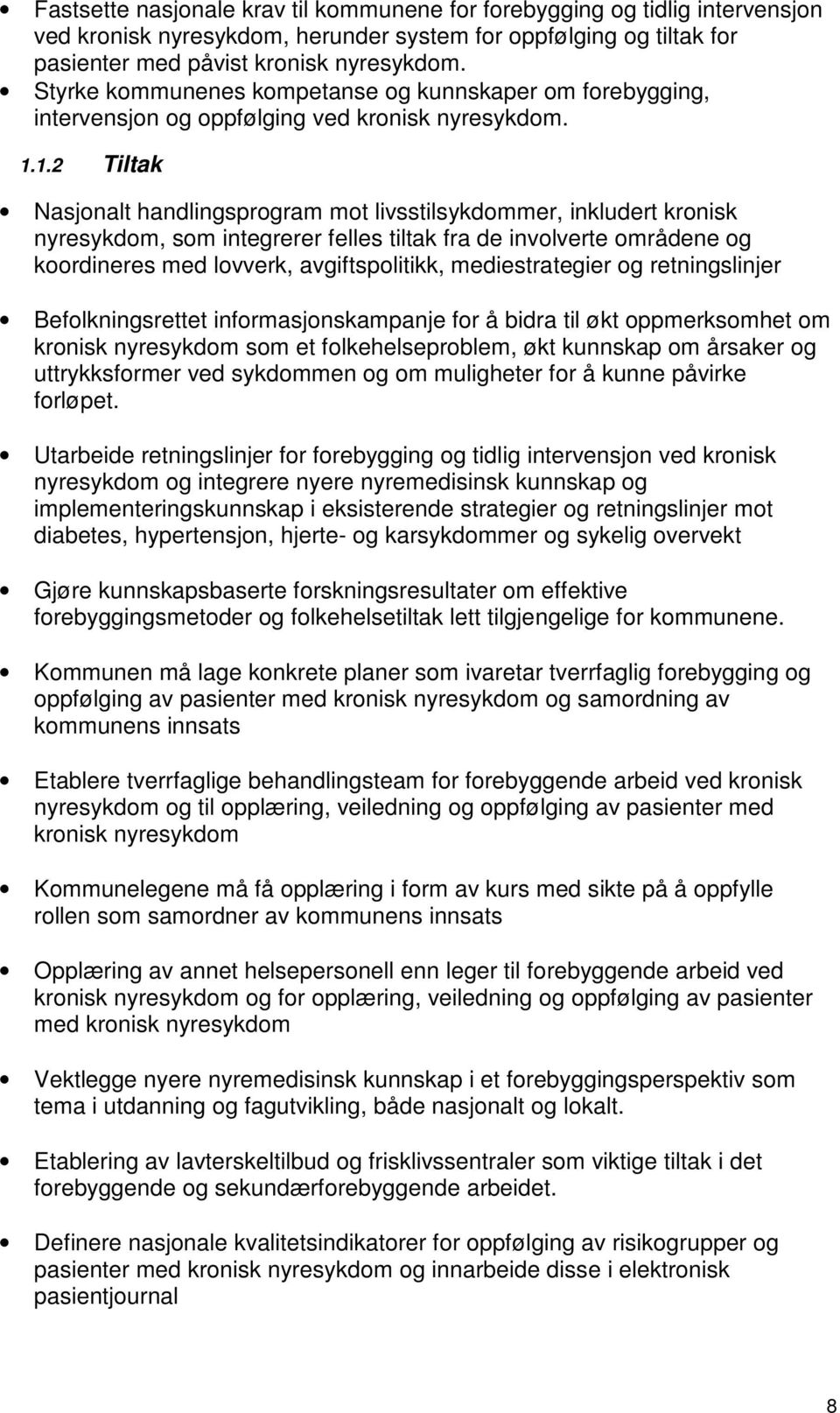 1.2 Tiltak Nasjonalt handlingsprogram mot livsstilsykdommer, inkludert kronisk nyresykdom, som integrerer felles tiltak fra de involverte områdene og koordineres med lovverk, avgiftspolitikk,