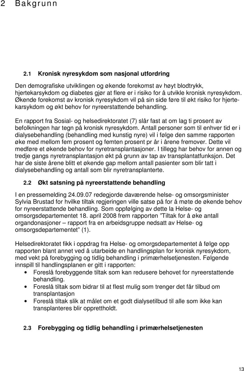 Økende forekomst av kronisk nyresykdom vil på sin side føre til økt risiko for hjertekarsykdom og økt behov for nyreerstattende behandling.