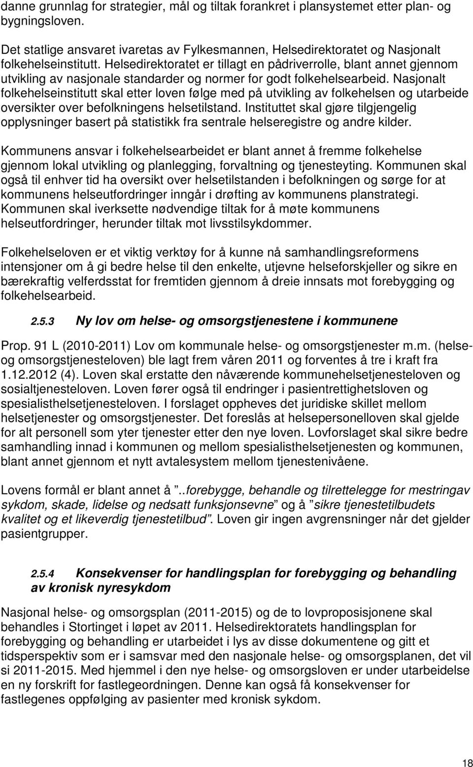 Nasjonalt folkehelseinstitutt skal etter loven følge med på utvikling av folkehelsen og utarbeide oversikter over befolkningens helsetilstand.