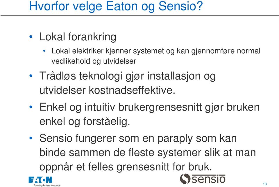 utvidelser Trådløs teknologi gjør installasjon og utvidelser kostnadseffektive.