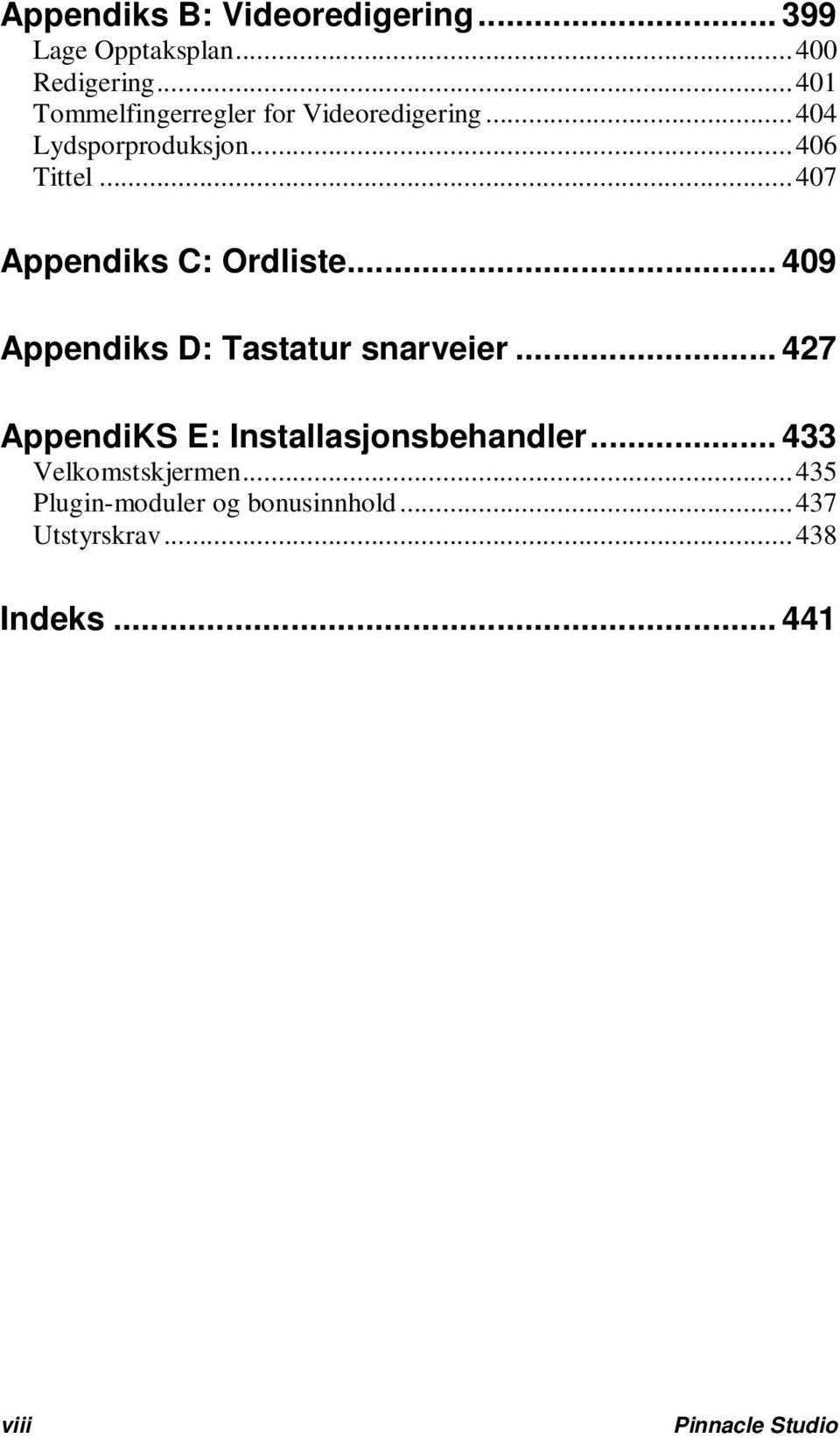 .. 407 Appendiks C: Ordliste... 409 Appendiks D: Tastatur snarveier.