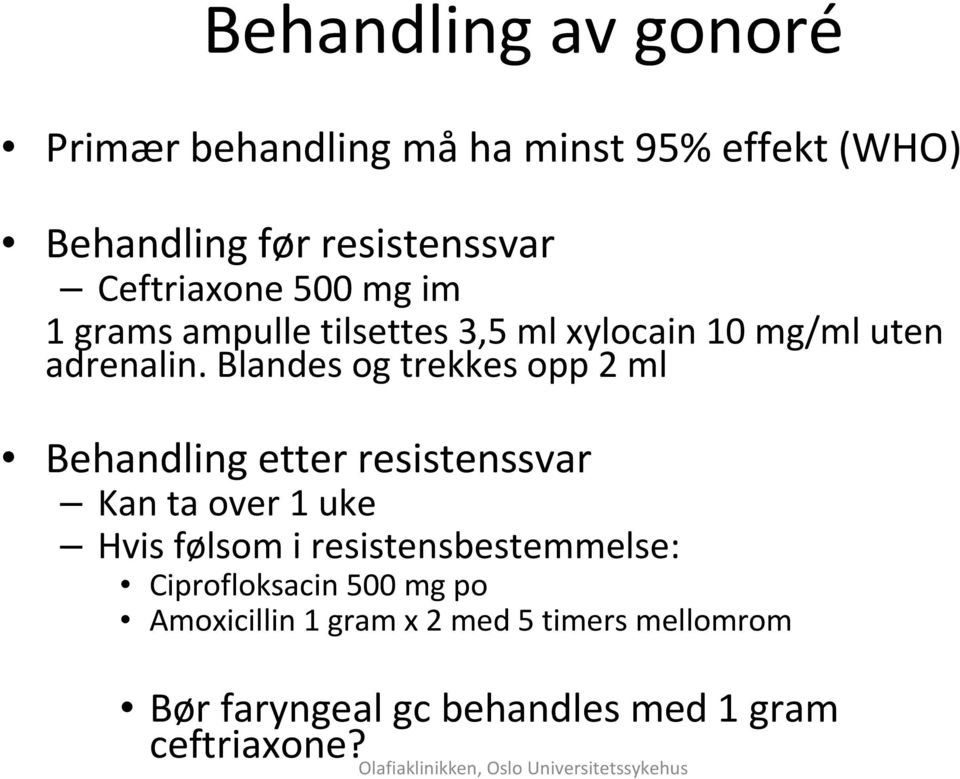 Blandes og trekkes opp 2 ml Behandling etter resistenssvar Kan ta over 1 uke Hvis følsom i