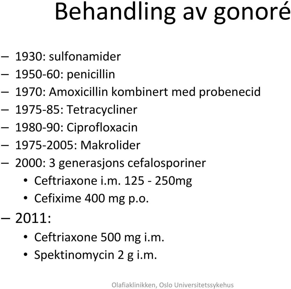 Ciprofloxacin 1975-2005: Makrolider 2000: 3 generasjons cefalosporiner