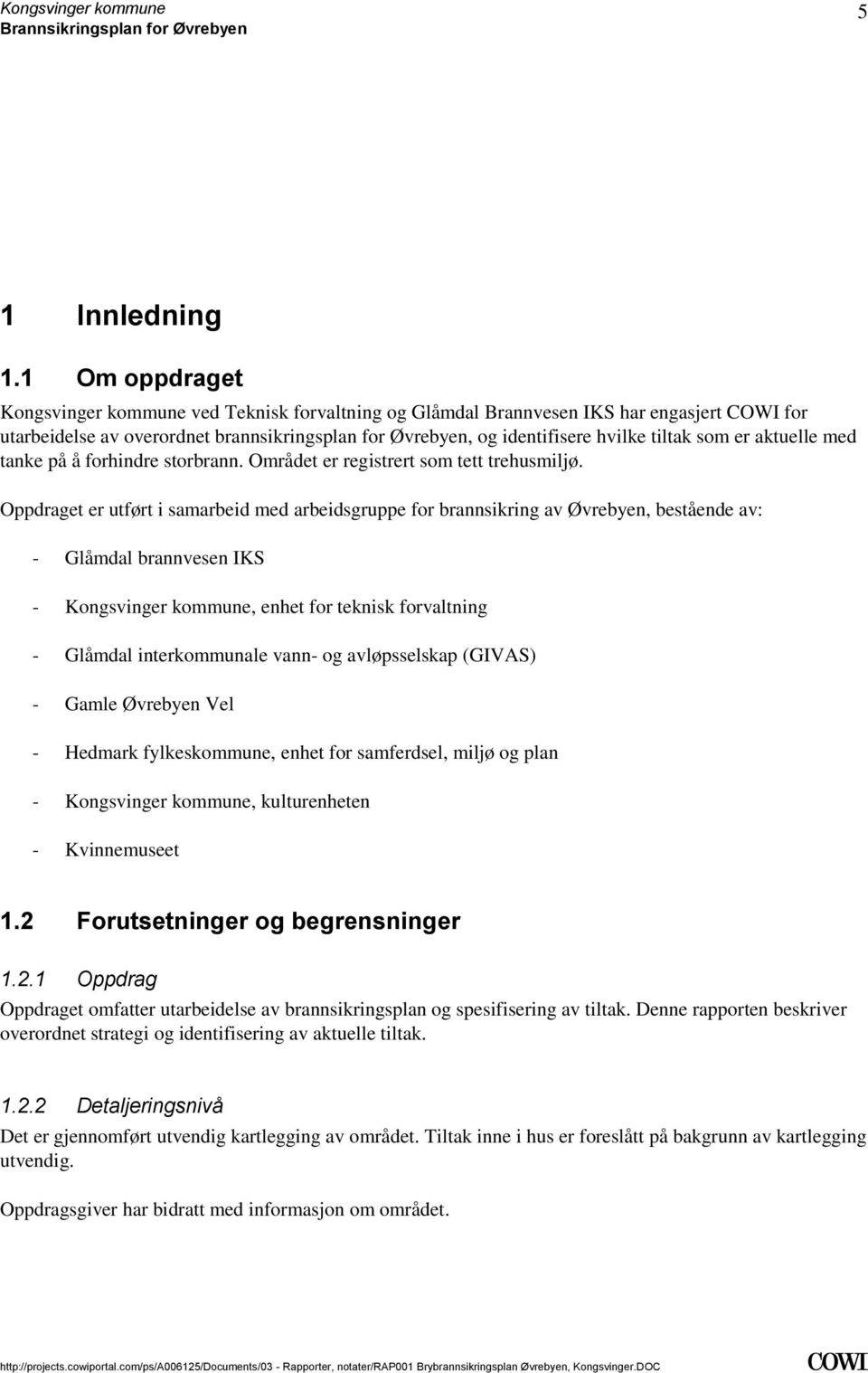 av: - Glåmdal brannvesen IKS - Kongsvinger kommune, enhet for teknisk forvaltning - Glåmdal interkommunale vann- og avløpsselskap (GIVAS) - Gamle Øvrebyen Vel - Hedmark fylkeskommune, enhet for