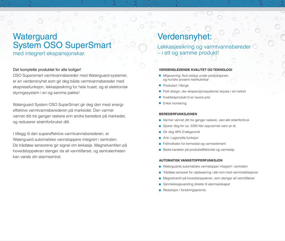 i en og samme pakke! Waterguard System OSO SuperSmart gir deg den mest energieffektive varmtvannsberederen på markedet.