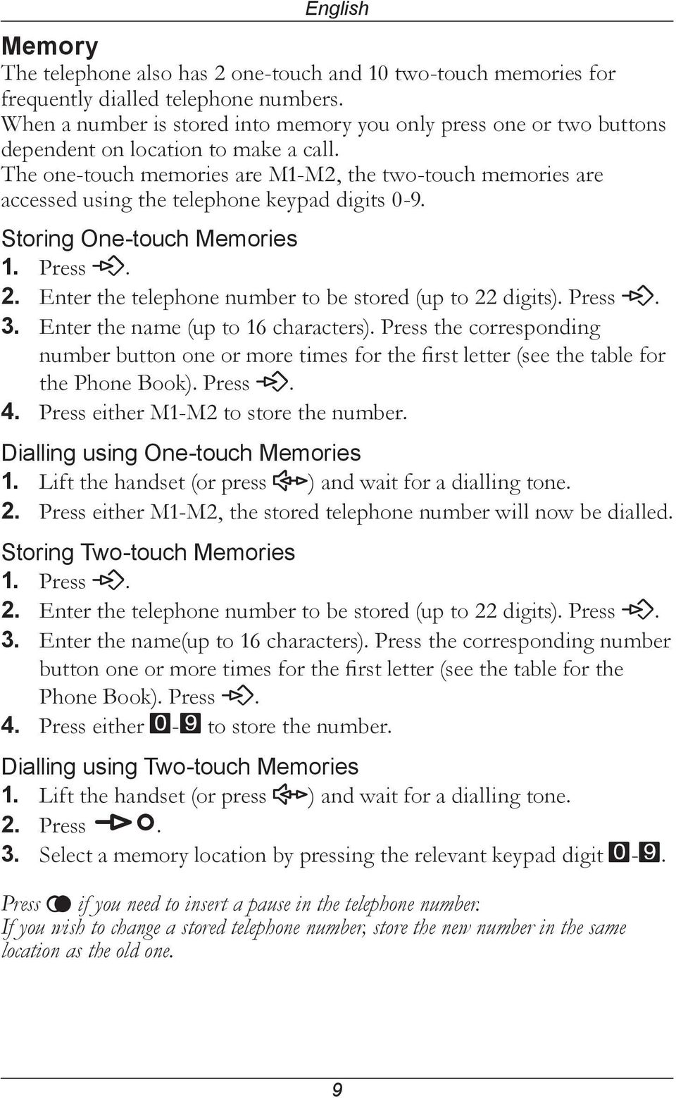 The one-touch memories are M1-M2, the two-touch memories are accessed using the telephone keypad digits 0-9. Storing One-touch Memories 1. Press P. 2.