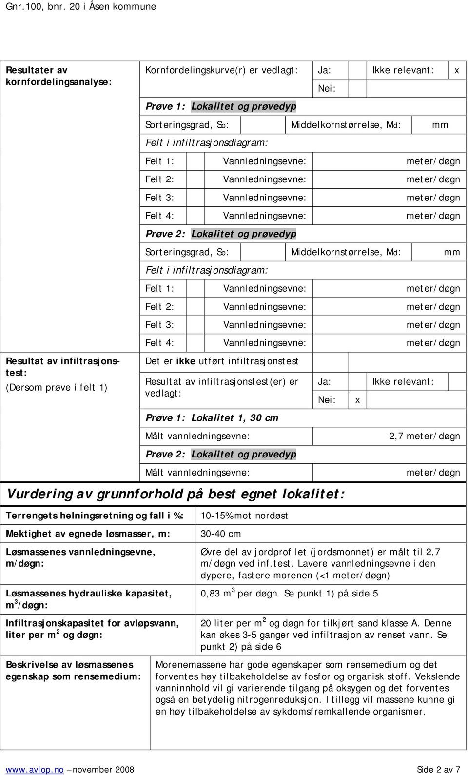 Felt 1: Vannledningsevne: meter/døgn Felt 2: Vannledningsevne: meter/døgn Felt 3: Vannledningsevne: meter/døgn Felt 4: Vannledningsevne: meter/døgn Prøve 2: Lokalitet og prøvedyp Sorteringsgrad, So: