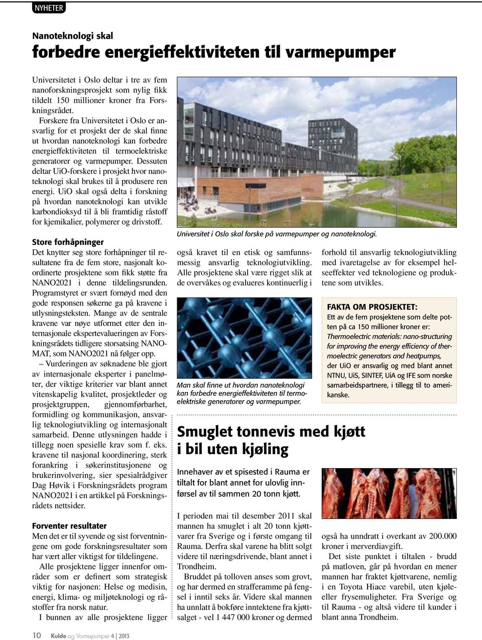 Forskere fra Universitetet i Oslo er ansvarlig for et prosjekt der de skal finne ut hvordan nanoteknologi kan forbedre energieffektiviteten til termoelektriske generatorer og varmepumper.
