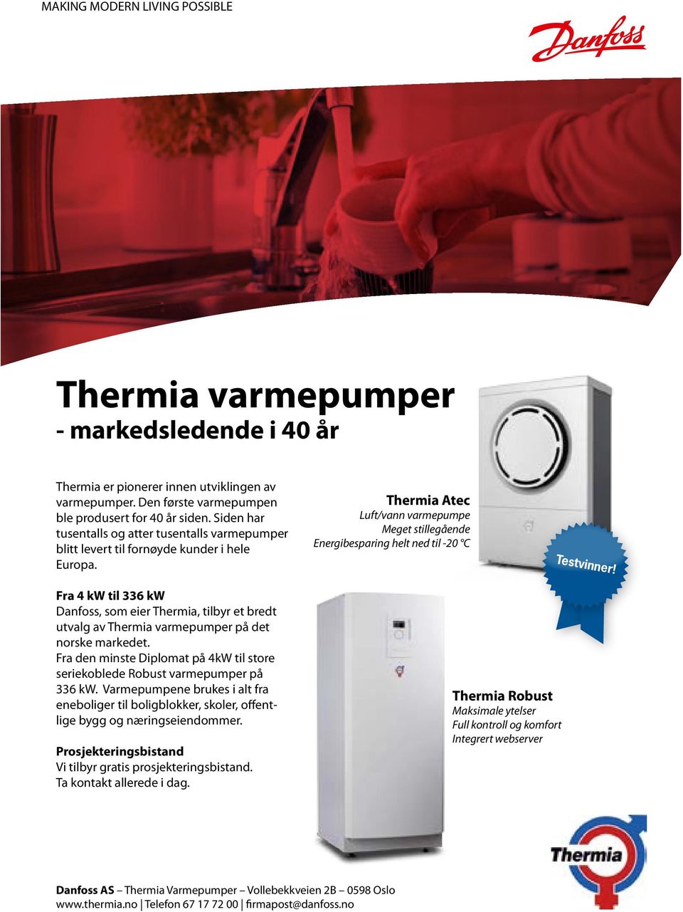 Fra 4 kw til 336 kw Danfoss, som eier Thermia, tilbyr et bredt utvalg av Thermia varmepumper på det norske markedet. Fra den minste Diplomat på 4kW til store seriekoblede Robust varmepumper på 336 kw.