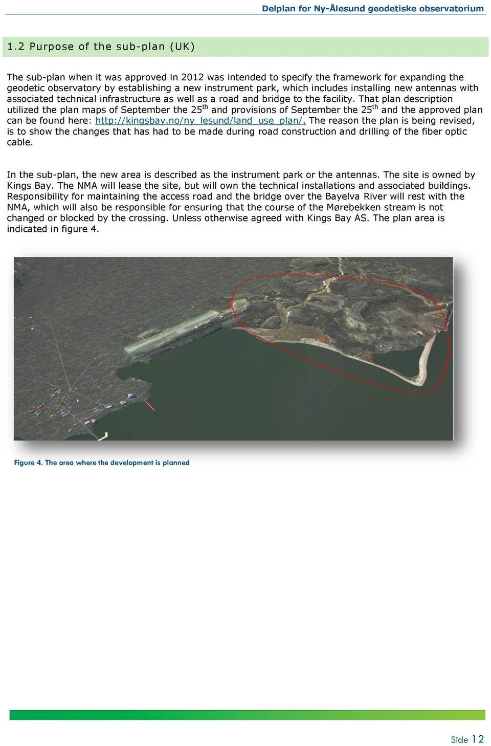 That plan description utilized the plan maps of September the 25 th and provisions of September the 25 th and the approved plan can be found here: http://kingsbay.no/ny_lesund/land_use_plan/.