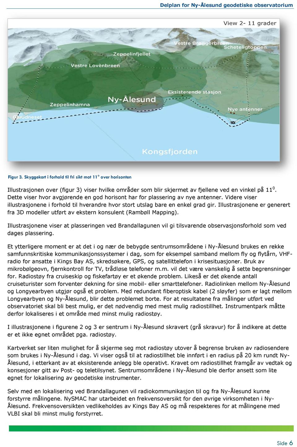 Illustrasjonene er generert fra 3D modeller utført av ekstern konsulent (Rambøll Mapping).