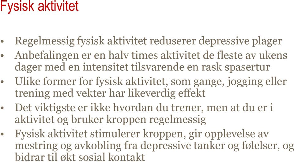 vekter har likeverdig effekt Det viktigste er ikke hvordan du trener, men at du er i aktivitet og bruker kroppen regelmessig Fysisk