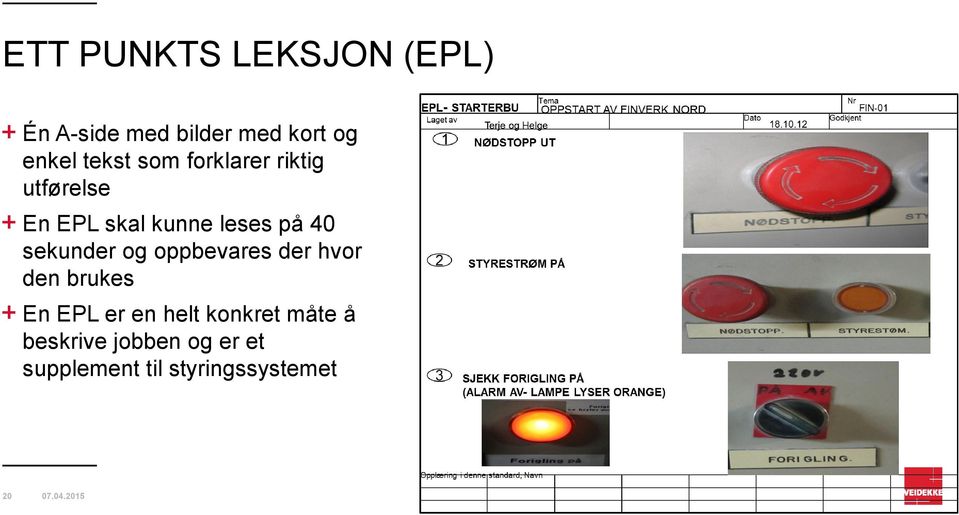 sekunder og oppbevares der hvor den brukes En EPL er en helt