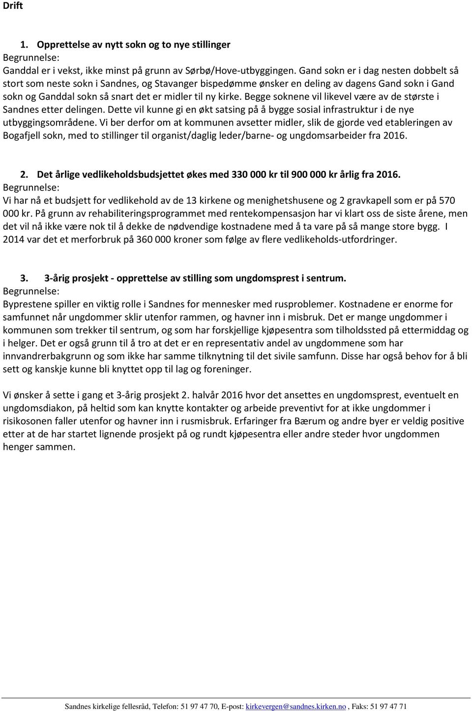 Begge soknene vil likevel være av de største i Sandnes etter delingen. Dette vil kunne gi en økt satsing på å bygge sosial infrastruktur i de nye utbyggingsområdene.