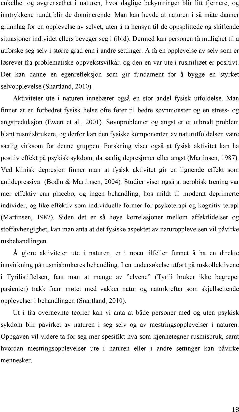 Dermed kan personen få mulighet til å utforske seg selv i større grad enn i andre settinger.