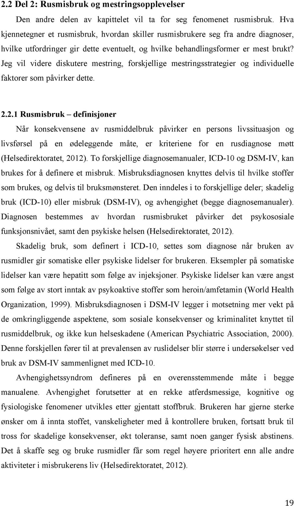 Jeg vil videre diskutere mestring, forskjellige mestringsstrategier og individuelle faktorer som påvirker dette. 2.