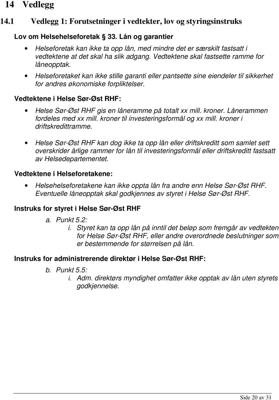 Helseforetaket kan ikke stille garanti eller pantsette sine eiendeler til sikkerhet for andres økonomiske forpliktelser.