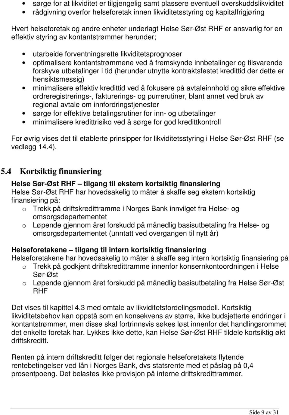 innbetalinger og tilsvarende forskyve utbetalinger i tid (herunder utnytte kontraktsfestet kredittid der dette er hensiktsmessig) minimalisere effektiv kredittid ved å fokusere på avtaleinnhold og