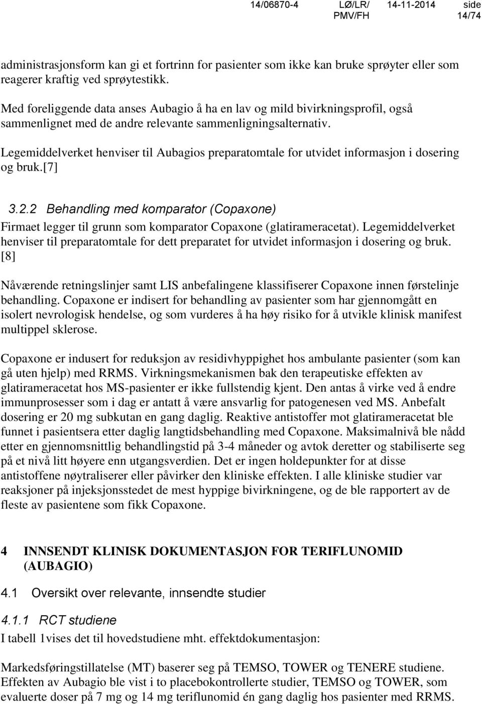 Legemiddelverket henviser til Aubagios preparatomtale for utvidet informasjon i dosering og bruk.[7] 3.2.