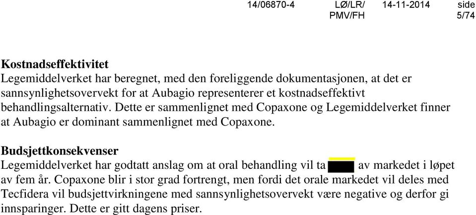 Budsjettkonsekvenser Legemiddelverket har godtatt anslag om at oral behandling vil ta av markedet i løpet av fem år.