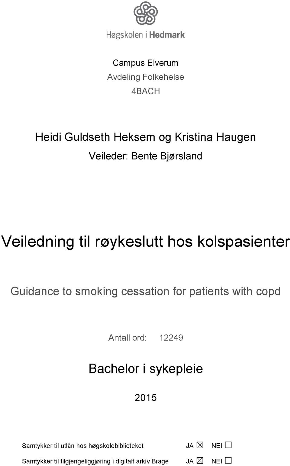 cessation for patients with copd Antall ord: 12249 Bachelor i sykepleie 2015 Samtykker til