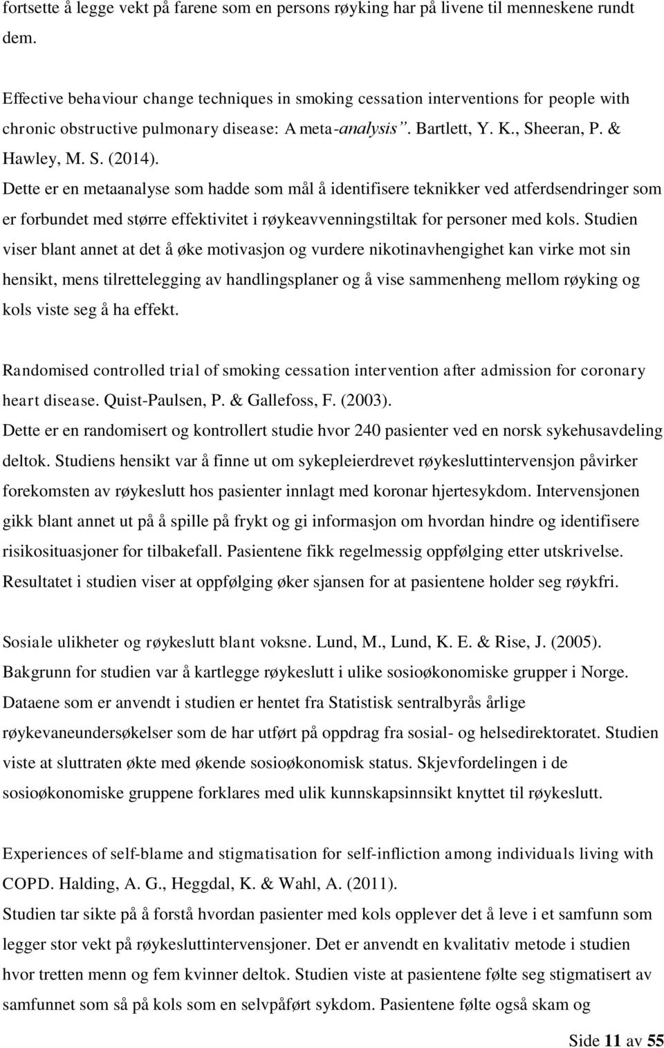 Dette er en metaanalyse som hadde som mål å identifisere teknikker ved atferdsendringer som er forbundet med større effektivitet i røykeavvenningstiltak for personer med kols.