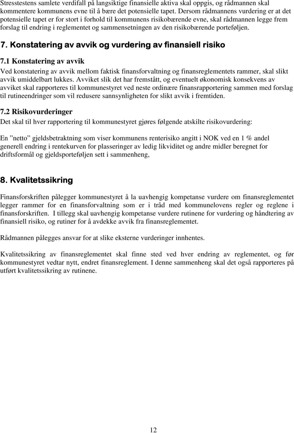 risikobærende porteføljen. 7. Konstatering av avvik og vurdering av finansiell risiko 7.