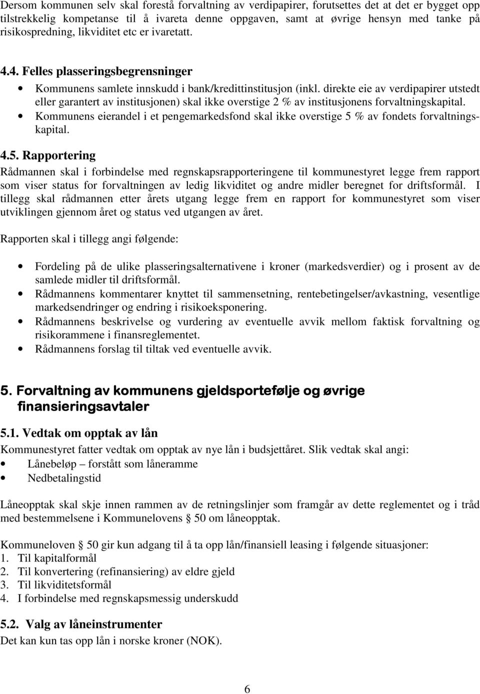 direkte eie av verdipapirer utstedt eller garantert av institusjonen) skal ikke overstige 2 % av institusjonens forvaltningskapital.