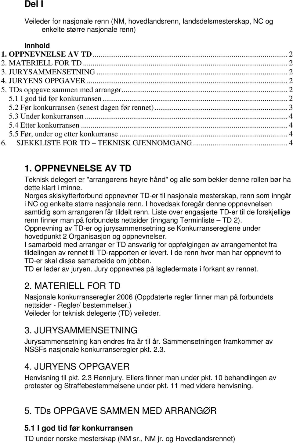 4 Etter konkurransen... 4 5.5 Før, under og etter konkurranse... 4 6. SJEKKLISTE FOR TD TEKNISK GJENNOMGANG... 4 1.