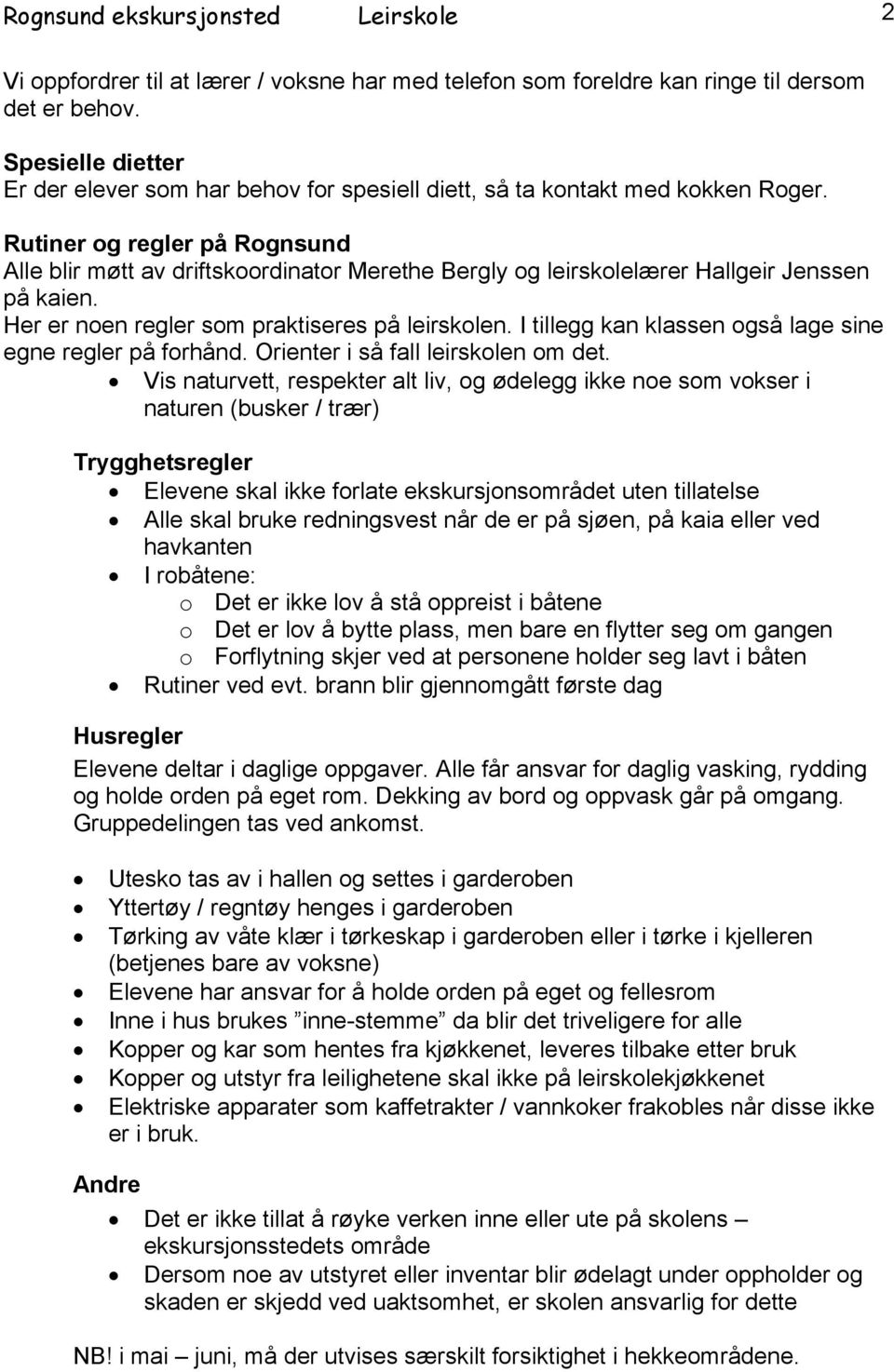 Rutiner og regler på Rognsund Alle blir møtt av driftskoordinator Merethe Bergly og leirskolelærer Hallgeir Jenssen på kaien. Her er noen regler som praktiseres på leirskolen.