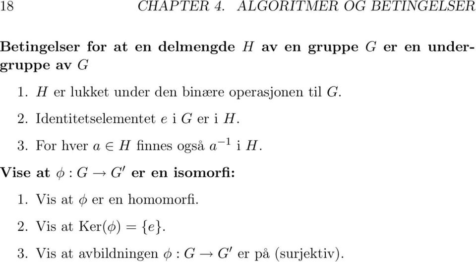 av G 1. H er lukket under den binære operasjonen til G. 2. Identitetselementet e i G er i H.