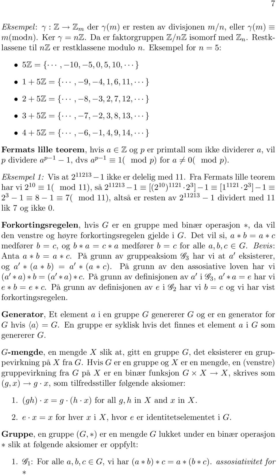 og p er primtall som ikke dividerer a, vil p dividere a p 1 1, dvs a p 1 1( mod p) for a 0( mod p). Eksempel 1: Vis at 2 11213 1 ikke er delelig med 11.