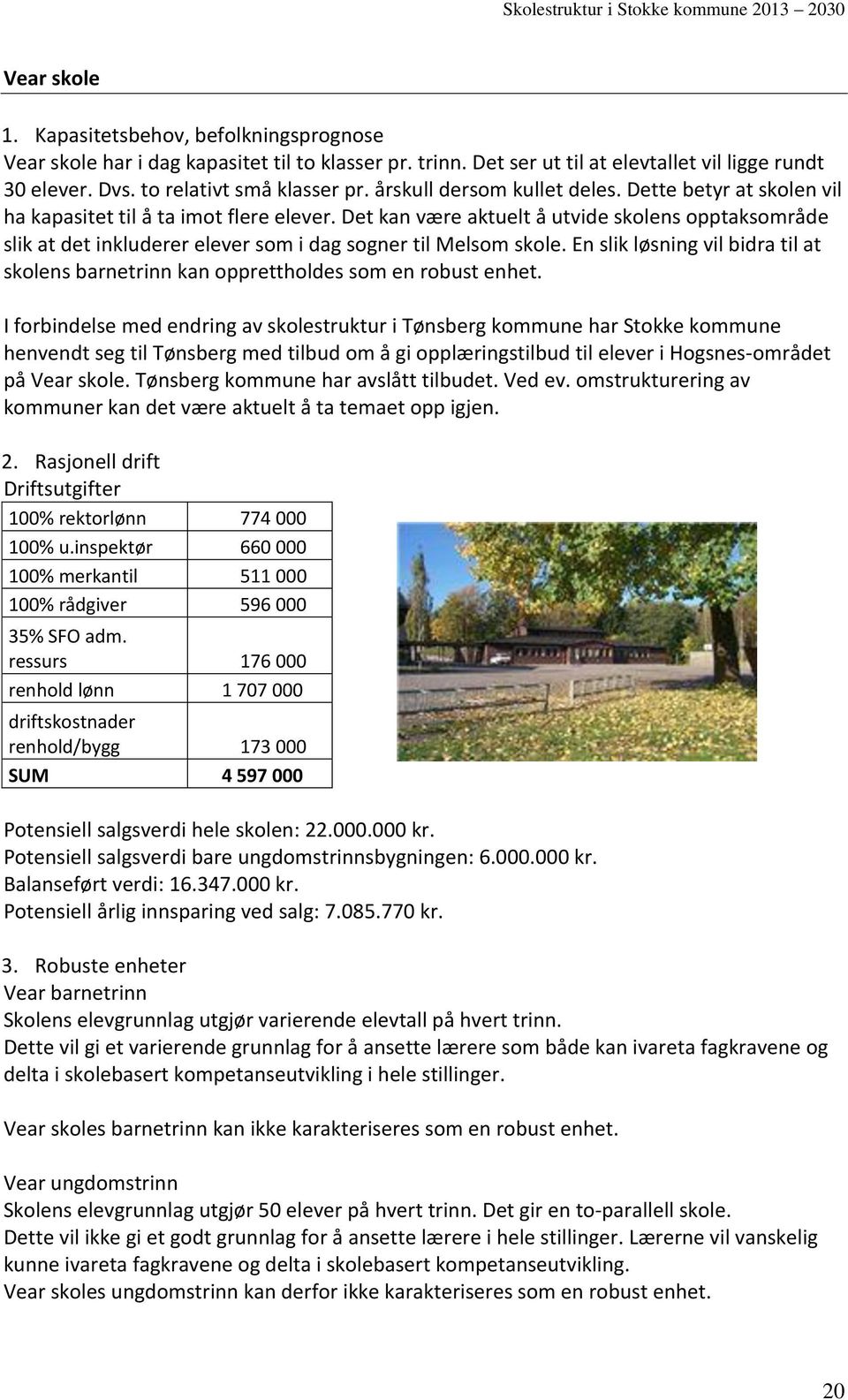 Det kan være aktuelt å utvide skolens opptaksområde slik at det inkluderer elever som i dag sogner til Melsom skole.